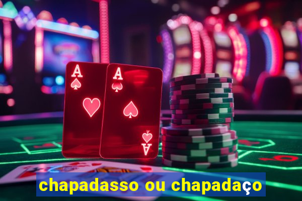 chapadasso ou chapadaço